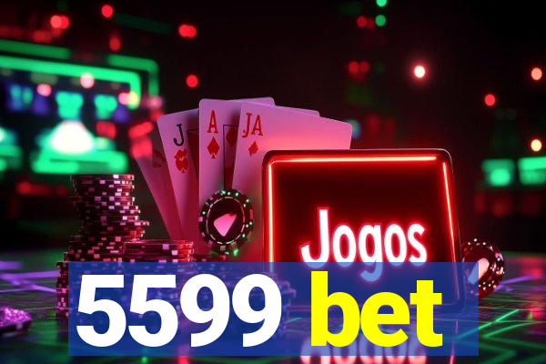 5599 bet